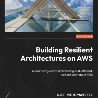 خرید و دانلود نسخه کامل کتاب Building Resilient Architectures on AWS: A practical guide to architecting cost-efficient, resilient solutions in AWS