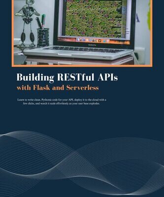 خرید و دانلود نسخه کامل کتاب Building RESTful APIs with Flask and Serverless: Learn to write clean, Pythonic code for your API, deploy it to the cloud with a few clicks, and watch it scale effortlessly as your user base explodes