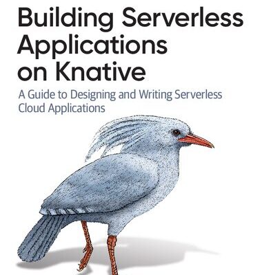 خرید و دانلود نسخه کامل کتاب Building Serverless Applications on Knative: A Guide to Designing and Writing Serverless Cloud Applications