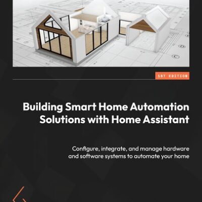 خرید و دانلود نسخه کامل کتاب Building Smart Home Automation Solutions with Home Assistant
