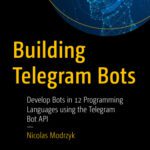 خرید و دانلود نسخه کامل کتاب Building Telegram Bots: Develop Bots in 12 Programming Languages using the Telegram Bot API