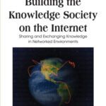 خرید و دانلود نسخه کامل کتاب Building the Knowledge Society on the Internet: Sharing and Exchanging Knowledge in Networked Environments (Premier Reference Source)