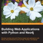 خرید و دانلود نسخه کامل کتاب Building Web Applications with Python and Neo4: Develop exciting real-world Python-based web applications with Neo4j using frameworks such as Flask, Py2neo, and Django