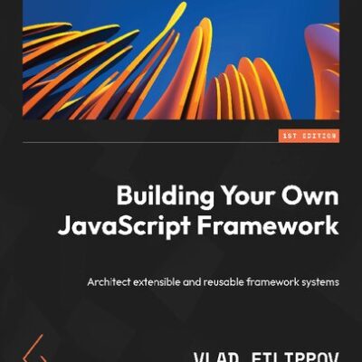 خرید و دانلود نسخه کامل کتاب Building Your Own JavaScript Framework: Architect extensible and reusable framework systems