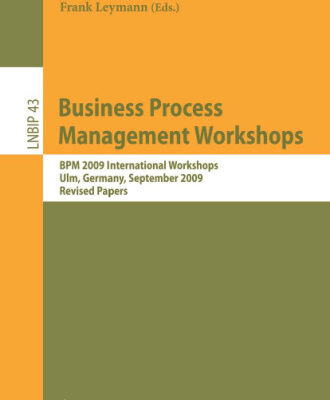 خرید و دانلود نسخه کامل کتاب Business Process Management Workshops: BPM 2009 International Workshops, Ulm, Germany, September 7, 2009, Revised Papers (Lecture Notes in Business Information Processing, LNBIP 43)