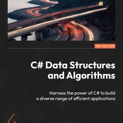 خرید و دانلود نسخه کامل کتاب C# Data Structures and Algorithms: Harness the power of C# to build a diverse range of efficient applications