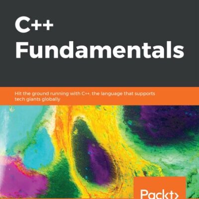 خرید و دانلود نسخه کامل کتاب C++ Fundamentals: Hit the ground running with C++, the language that supports tech giants globally