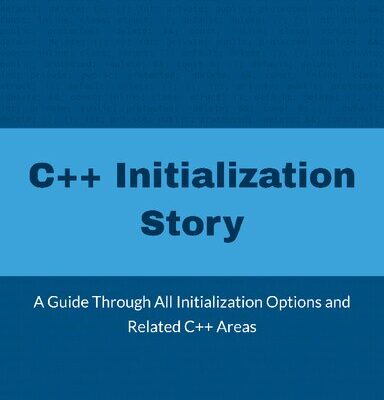 خرید و دانلود نسخه کامل کتاب C++ Initialization Story: A Guide Through All Initialization Options and Related C++ Areas
