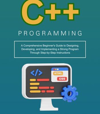 خرید و دانلود نسخه کامل کتاب C++ Programming: A Comprehensive Beginner’s Guide to Designing, Developing, and Implementing a Strong Program Through Step-by-Step Instructions