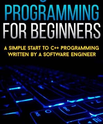 خرید و دانلود نسخه کامل کتاب C++ Programming For Beginners: A Simple Start To C++ Programming Written By A Software Engineer (c programming absolute beginners guide, c programming a modern approach) (NEW 2020 UPDATES)