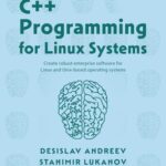خرید و دانلود نسخه کامل کتاب C++ Programming for Linux Systems: Create robust enterprise software for Linux and Unix-based operating systems