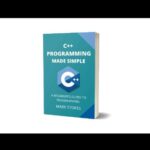 خرید و دانلود نسخه کامل کتاب C++ Programming Made Simple: A Beginner’s Guide to Programming