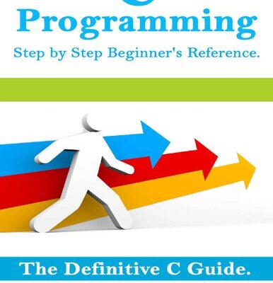 خرید و دانلود نسخه کامل کتاب C Programming Step by Step Beginner’s Reference: : The Definitive C Guide.
