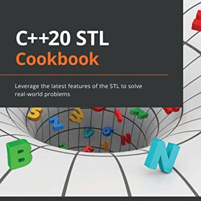 خرید و دانلود نسخه کامل کتاب C++20 STL Cookbook: Leverage the latest features of the STL to solve real-world problems