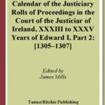 خرید و دانلود نسخه کامل کتاب Calendar of the justiciary rolls or proceedings in the Court of the Justiciar of Ireland preserved in the public record office of Ireland, XXXIII to XXXV, Years of Edward I, Part 2:  1305–1307