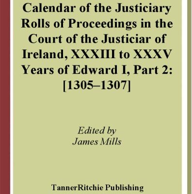 خرید و دانلود نسخه کامل کتاب Calendar of the justiciary rolls or proceedings in the Court of the Justiciar of Ireland preserved in the public record office of Ireland, XXXIII to XXXV, Years of Edward I, Part 2: 1305–1307