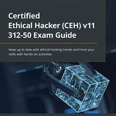 خرید و دانلود نسخه کامل کتاب Certified Ethical Hacker (CEH) v11 312-50 Exam Guide: Keep up to date with ethical hacking trends and hone your skills with hands-on activities