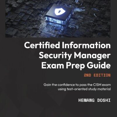 خرید و دانلود نسخه کامل کتاب Certified Information Security Manager Exam Prep Guide: Gain the Confidence to Pass the CISM Exam Using Test-Oriented Study Material, 2nd Edition