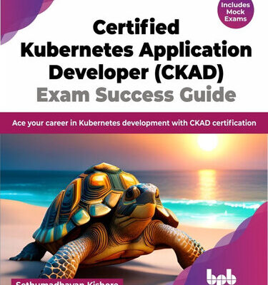 خرید و دانلود نسخه کامل کتاب Certified Kubernetes Application Developer (CKAD) Exam Success Guide: Ace your career in Kubernetes development