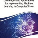 خرید و دانلود نسخه کامل کتاب Challenges and Applications for Implementing Machine Learning in Computer Vision