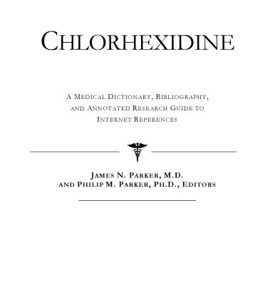 خرید و دانلود نسخه کامل کتاب Chlorhexidine – A Medical Dictionary, Bibliography, and Annotated Research Guide to Internet References