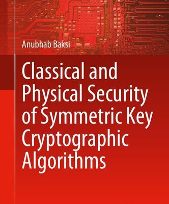 خرید و دانلود نسخه کامل کتاب Classical and Physical Security of Symmetric Key Cryptographic Algorithms