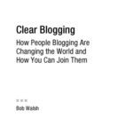 خرید و دانلود نسخه کامل کتاب Clear Blogging: How People Blogging Are Changing the World and How You Can Join Them