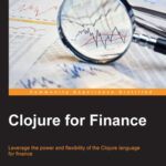 خرید و دانلود نسخه کامل کتاب Clojure for Finance: Leverage the power and flexibility of the Clojure language for finance
