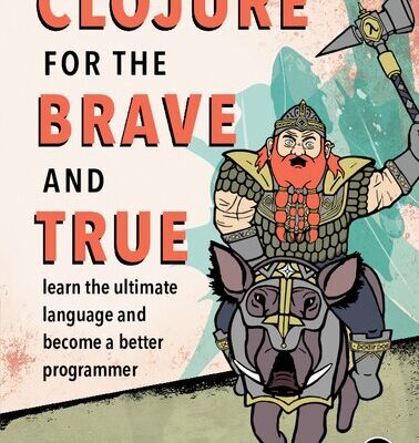 خرید و دانلود نسخه کامل کتاب Clojure for the Brave and True: Learn the Ultimate Language and Become a Better Programmer