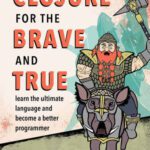 خرید و دانلود نسخه کامل کتاب Clojure for the Brave and True: Learn the Ultimate Language and Become a Better Programmer
