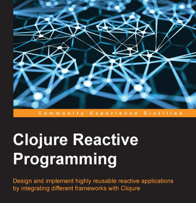 خرید و دانلود نسخه کامل کتاب Clojure Reactive Programming: Design and implement highly reusable reactive applications by integrating different frameworks with Clojure