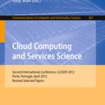 خرید و دانلود نسخه کامل کتاب Cloud Computing and Services Science: Second International Conference, CLOSER 2012, Porto, Portugal, April 18-21, 2012. Revised Selected Papers
