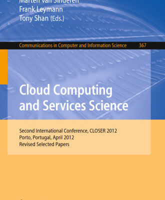 خرید و دانلود نسخه کامل کتاب Cloud Computing and Services Science: Second International Conference, CLOSER 2012, Porto, Portugal, April 18-21, 2012. Revised Selected Papers