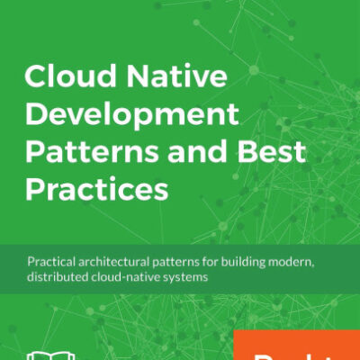 خرید و دانلود نسخه کامل کتاب Cloud Native Development Patterns and Best Practices: Practical architectural patterns for building modern, distributed cloud-native systems