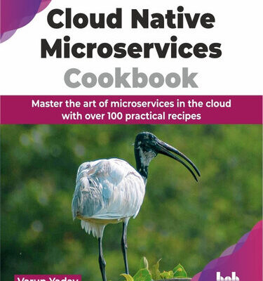 خرید و دانلود نسخه کامل کتاب Cloud Native Microservices Cookbook: Master the art of microservices in the cloud with over 100 practical recipes