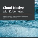 خرید و دانلود نسخه کامل کتاب Cloud Native with Kubernetes: Deploy, configure, and run modern cloud native applications on Kubernetes