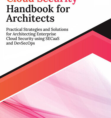 خرید و دانلود نسخه کامل کتاب Cloud Security Handbook for Architects: Practical Strategies and Solutions for Architecting Enterprise Cloud Security
