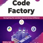 خرید و دانلود نسخه کامل کتاب Code Factory: Navigating the wonders beyond binary brilliance with 100+ programming solutions
