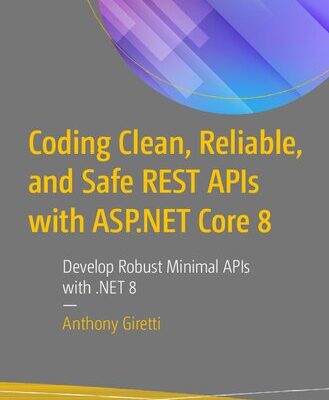 خرید و دانلود نسخه کامل کتاب Coding Clean, Reliable, and Safe REST APIs with ASP.NET Core 8: Develop Robust Minimal APIs with .NET 8