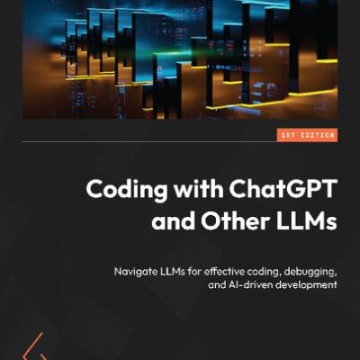 خرید و دانلود نسخه کامل کتاب Coding with ChatGPT and Other LLMs: Navigate LLMs for effective coding, debugging, and AI-driven development