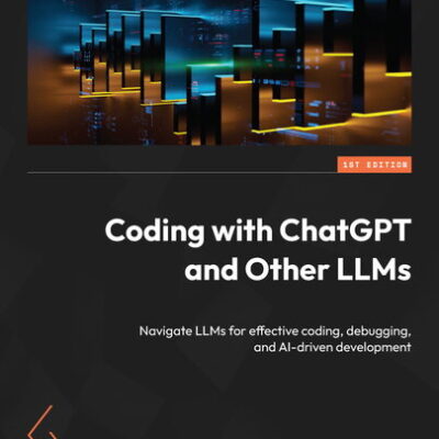 خرید و دانلود نسخه کامل کتاب Coding with ChatGPT and Other LLMs: Navigate LLMs for effective coding, debugging, and AI-driven development