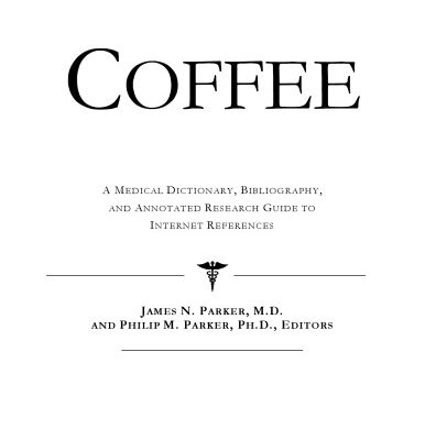 خرید و دانلود نسخه کامل کتاب Coffee – A Medical Dictionary, Bibliography, and Annotated Research Guide to Internet References