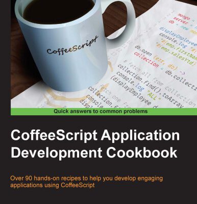خرید و دانلود نسخه کامل کتاب CoffeeScript Application Development Cookbook: Over 90 hands-on recipes to help you develop engaging applications using CoffeeScript