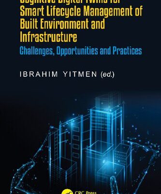 خرید و دانلود نسخه کامل کتاب Cognitive Digital Twins for Smart Lifecycle Management of Built Environment and Infrastructure: Challenges, Opportunities and Practices