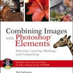خرید و دانلود نسخه کامل کتاب Combining Images with Photoshop Elements: Selecting, Layering, Masking, and Compositing