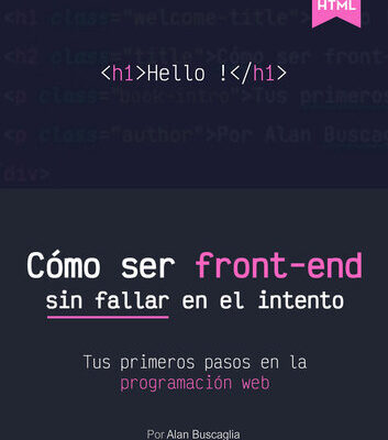 خرید و دانلود نسخه کامل کتاب Cómo ser front-end sin fallar en el intento: Tus primeros pasos en la programación web (Spanish Edition)
