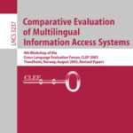 خرید و دانلود نسخه کامل کتاب Comparative Evaluation of Multilingual Information Access Systems: 4th Workshop of the Cross-Language Evaluation Forum, CLEF 2003, Trondheim, Norway, August 21-22, 2003, Revised Selected Papers