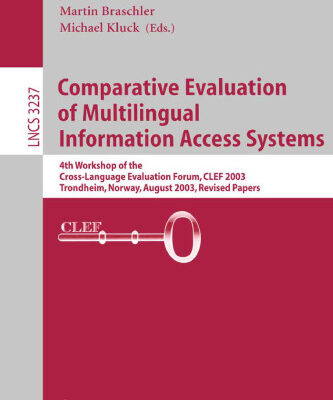 خرید و دانلود نسخه کامل کتاب Comparative Evaluation of Multilingual Information Access Systems: 4th Workshop of the Cross-Language Evaluation Forum, CLEF 2003, Trondheim, Norway, August 21-22, 2003, Revised Selected Papers