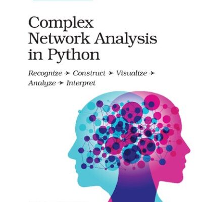 خرید و دانلود نسخه کامل کتاب Complex Network Analysis in Python: Recognize, Construct, Visualize, Analyze, Interpret