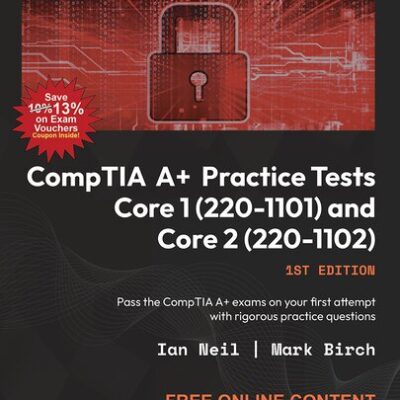 خرید و دانلود نسخه کامل کتاب CompTIA A+ Practice Tests Core 1 (220-1101) and Core 2 (220-1102): Pass the CompTIA A+ exams on your first attempt